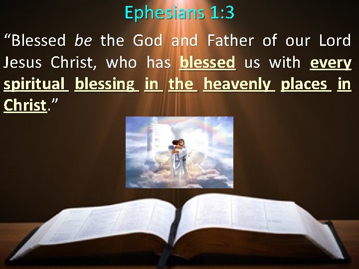 Ephesians 1: 3 “Blessed be the God and Father of our Lord Jesus Christ,