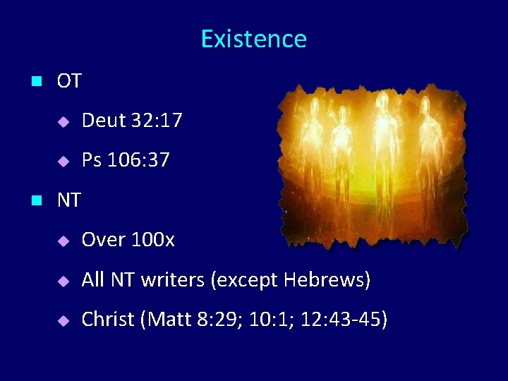 Existence n n OT u Deut 32: 17 u Ps 106: 37 NT u