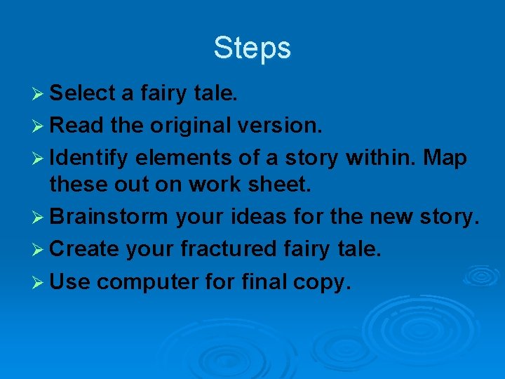 Steps Ø Select a fairy tale. Ø Read the original version. Ø Identify elements
