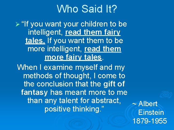 Who Said It? Ø “If you want your children to be intelligent, read them