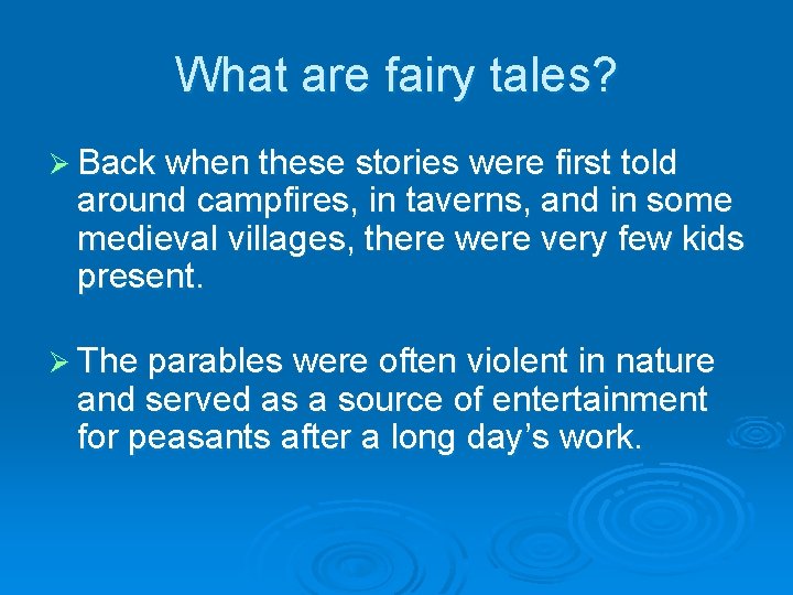 What are fairy tales? Ø Back when these stories were first told around campfires,