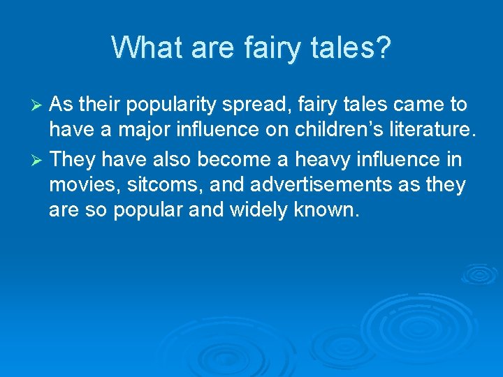 What are fairy tales? Ø As their popularity spread, fairy tales came to have