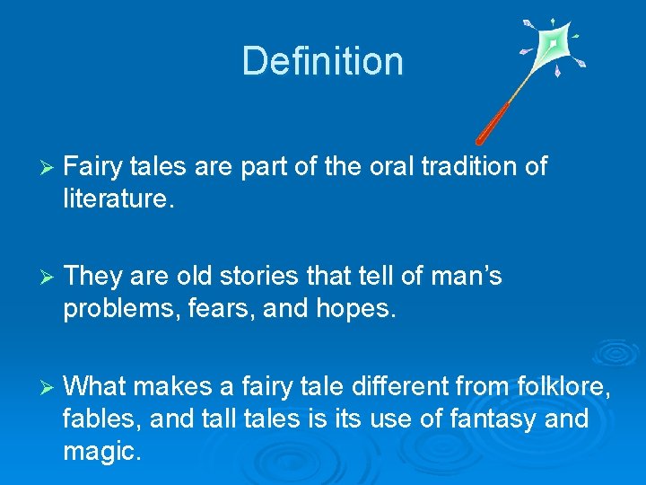 Definition Ø Fairy tales are part of the oral tradition of literature. Ø They