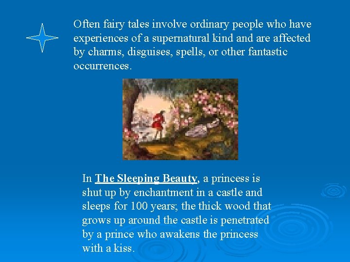 Often fairy tales involve ordinary people who have experiences of a supernatural kind are