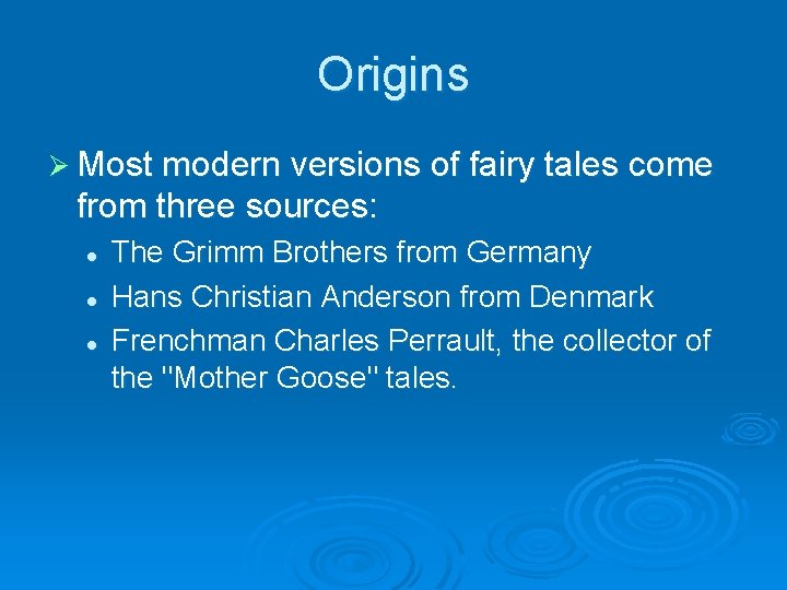 Origins Ø Most modern versions of fairy tales come from three sources: l l
