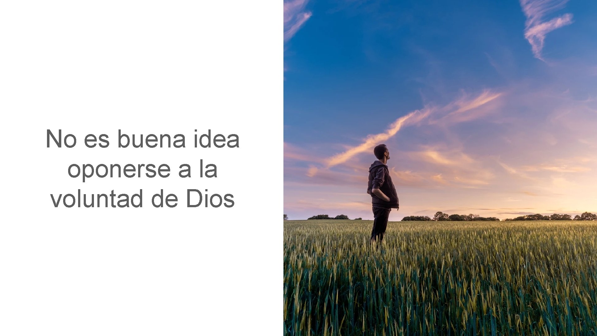 No es buena idea oponerse a la voluntad de Dios 