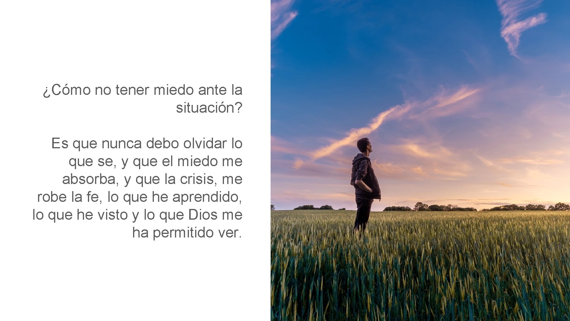 ¿Cómo no tener miedo ante la situación? Es que nunca debo olvidar lo que