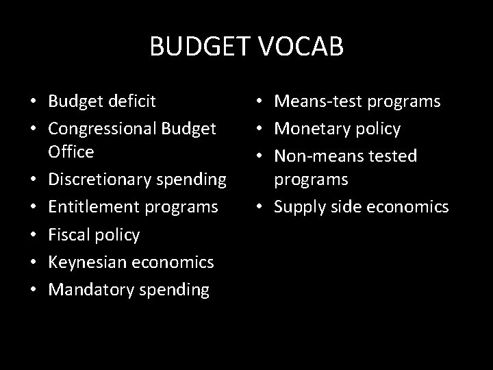 BUDGET VOCAB • Budget deficit • Congressional Budget Office • Discretionary spending • Entitlement
