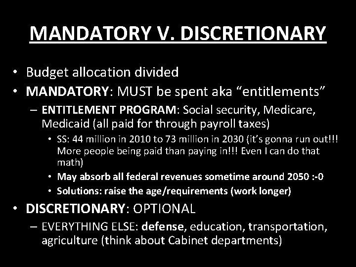 MANDATORY V. DISCRETIONARY • Budget allocation divided • MANDATORY: MUST be spent aka “entitlements”