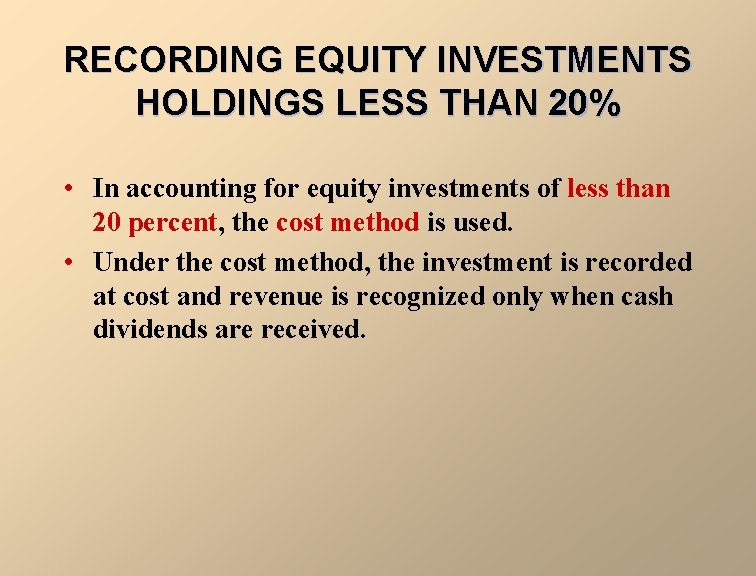 RECORDING EQUITY INVESTMENTS HOLDINGS LESS THAN 20% • In accounting for equity investments of