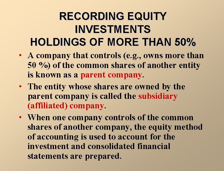 RECORDING EQUITY INVESTMENTS HOLDINGS OF MORE THAN 50% • A company that controls (e.