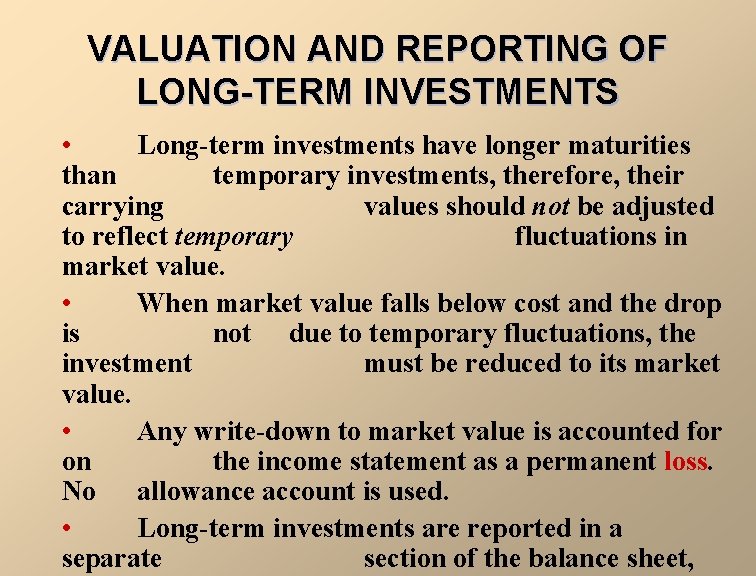 VALUATION AND REPORTING OF LONG-TERM INVESTMENTS • Long-term investments have longer maturities than temporary
