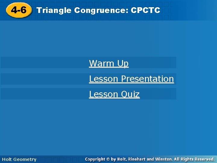 4 -6 Triangle. Congruence: CPCTC 4 -6 Triangle Warm Up Lesson Presentation Lesson Quiz
