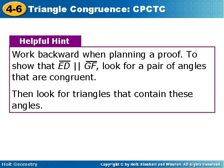 4 -6 Triangle Congruence: CPCTC Helpful Hint Work backward when planning a proof. To