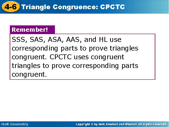 4 -6 Triangle Congruence: CPCTC Remember! SSS, SAS, ASA, AAS, and HL use corresponding