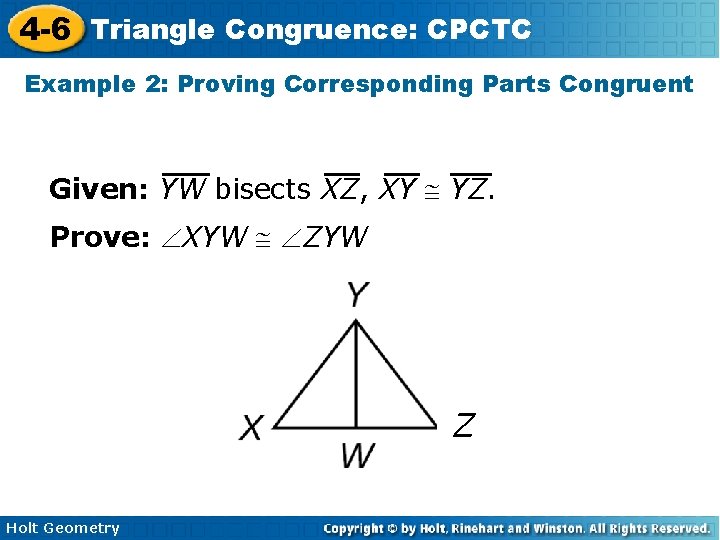 4 -6 Triangle Congruence: CPCTC Example 2: Proving Corresponding Parts Congruent Given: YW bisects