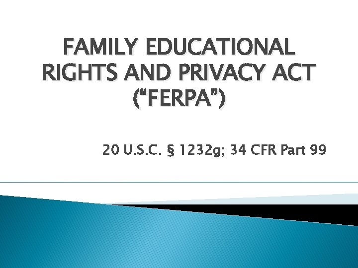 FAMILY EDUCATIONAL RIGHTS AND PRIVACY ACT (“FERPA”) 20 U. S. C. § 1232 g;
