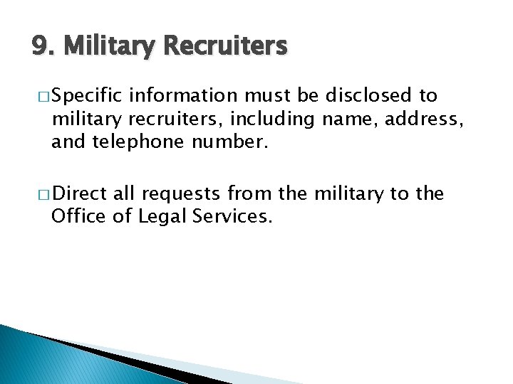 9. Military Recruiters � Specific information must be disclosed to military recruiters, including name,