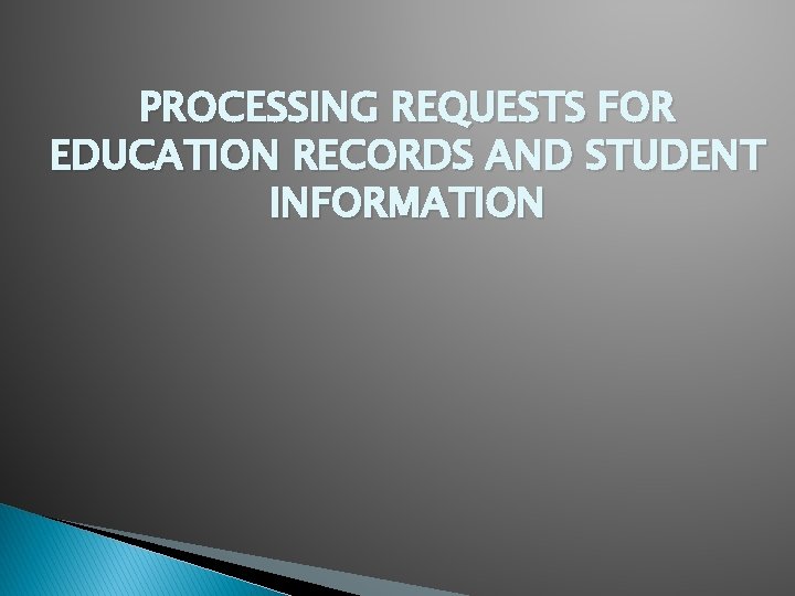 PROCESSING REQUESTS FOR EDUCATION RECORDS AND STUDENT INFORMATION 