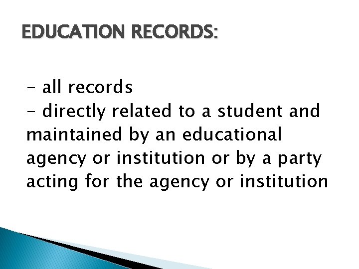 EDUCATION RECORDS: - all records - directly related to a student and maintained by