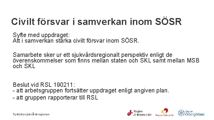 Civilt försvar i samverkan inom SÖSR Syfte med uppdraget: Att i samverkan stärka civilt