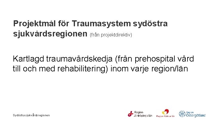 Projektmål för Traumasystem sydöstra sjukvårdsregionen (från projektdirektiv) Kartlagd traumavårdskedja (från prehospital vård till och