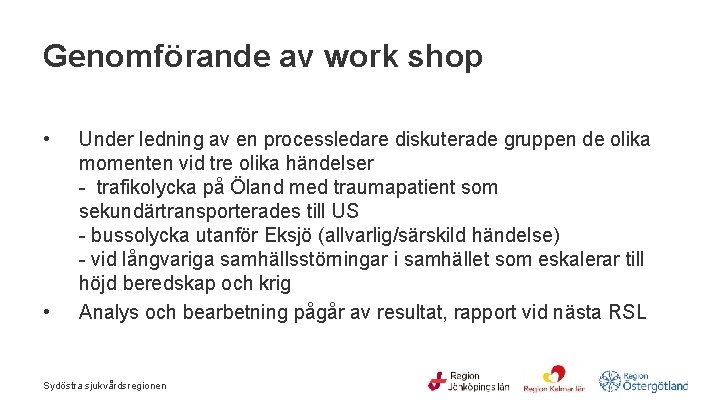 Genomförande av work shop • • Under ledning av en processledare diskuterade gruppen de