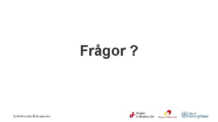 Frågor ? Sydöstra sjukvårdsregionen 