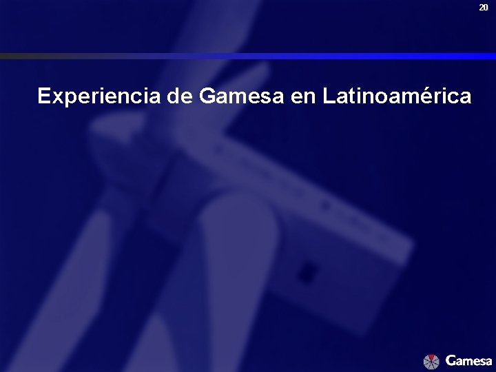 20 Experiencia de Gamesa en Latinoamérica 