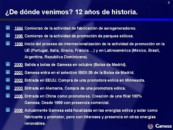 3 ¿De dónde venimos? 12 años de historia. 1994 Comienzo de la actividad de