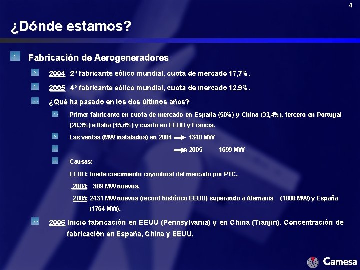 4 ¿Dónde estamos? Fabricación de Aerogeneradores 2004 2º fabricante eólico mundial, cuota de mercado