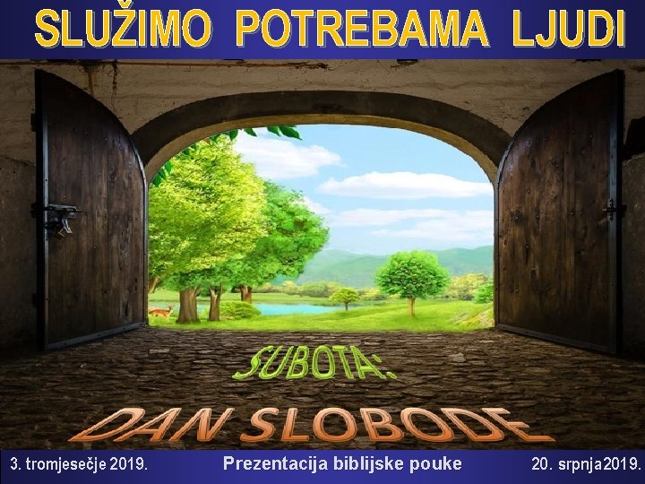 SLUŽIMO POTREBAMA LJUDI 3. tromjesečje 2019. Prezentacija biblijske pouke 20. srpnja 2019. 