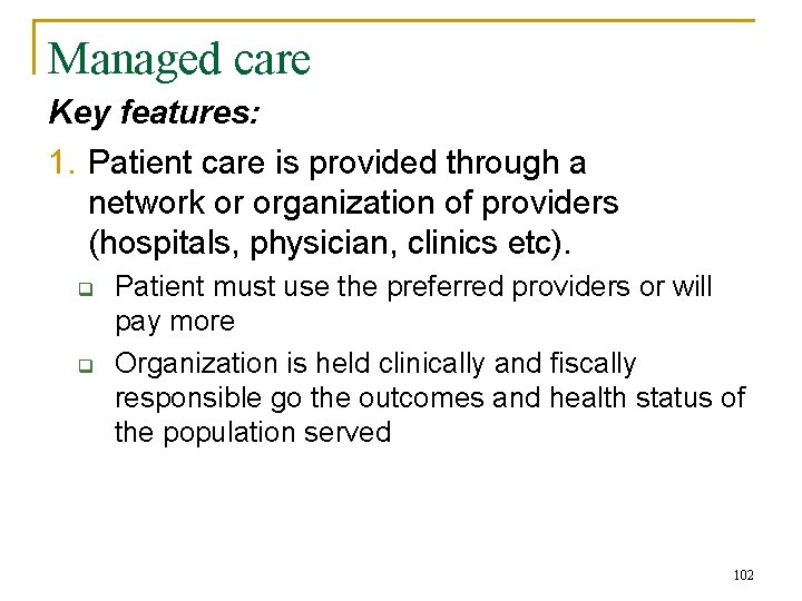 Managed care Key features: 1. Patient care is provided through a network or organization