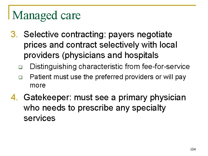 Managed care 3. Selective contracting: payers negotiate prices and contract selectively with local providers
