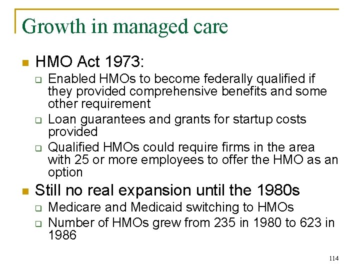 Growth in managed care n HMO Act 1973: q q q n Enabled HMOs