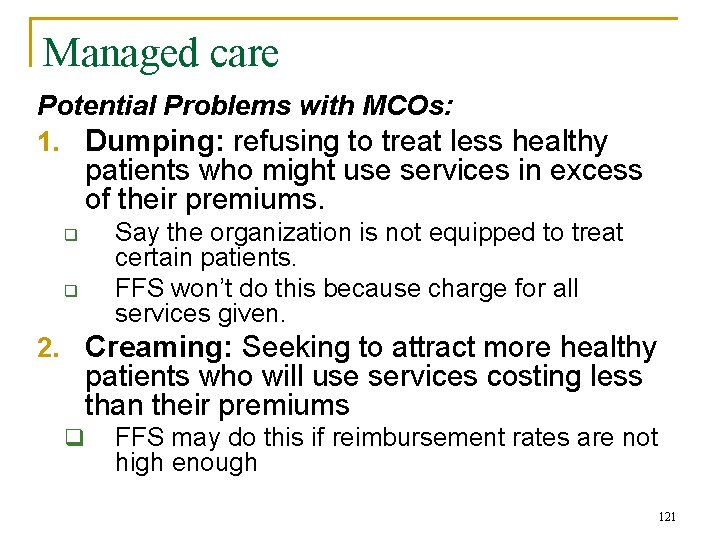 Managed care Potential Problems with MCOs: 1. Dumping: refusing to treat less healthy patients