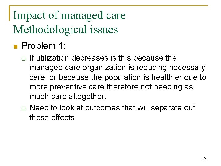 Impact of managed care Methodological issues n Problem 1: q q If utilization decreases