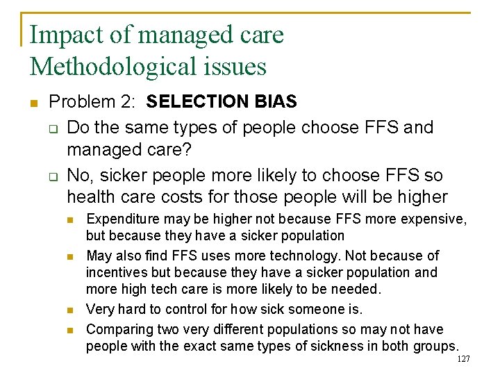 Impact of managed care Methodological issues n Problem 2: SELECTION BIAS q Do the