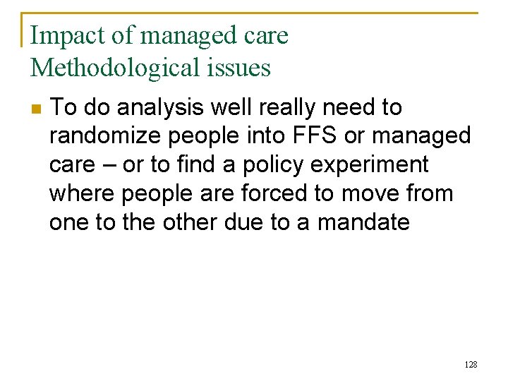 Impact of managed care Methodological issues n To do analysis well really need to