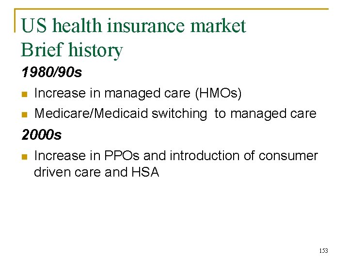 US health insurance market Brief history 1980/90 s n Increase in managed care (HMOs)