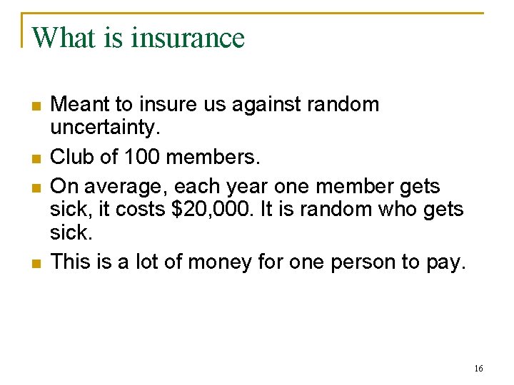 What is insurance n n Meant to insure us against random uncertainty. Club of