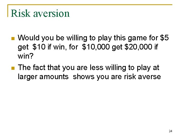 Risk aversion n n Would you be willing to play this game for $5