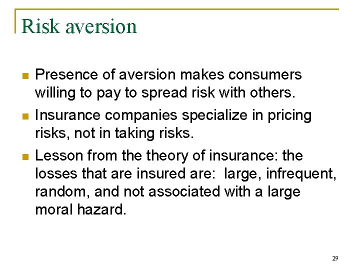 Risk aversion n Presence of aversion makes consumers willing to pay to spread risk