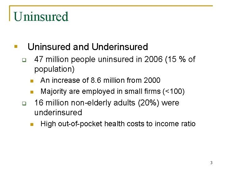 Uninsured § Uninsured and Underinsured 47 million people uninsured in 2006 (15 % of
