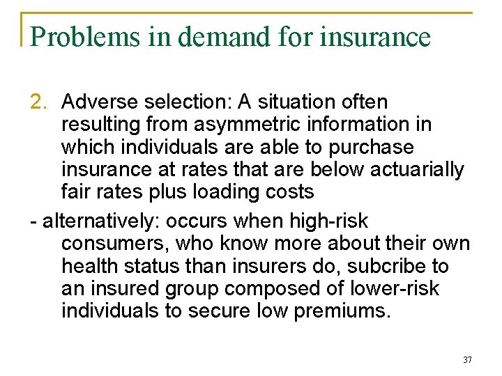 Problems in demand for insurance 2. Adverse selection: A situation often resulting from asymmetric