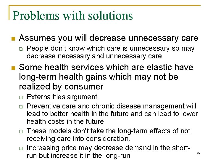 Problems with solutions n Assumes you will decrease unnecessary care q n People don’t