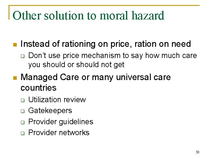 Other solution to moral hazard n Instead of rationing on price, ration on need