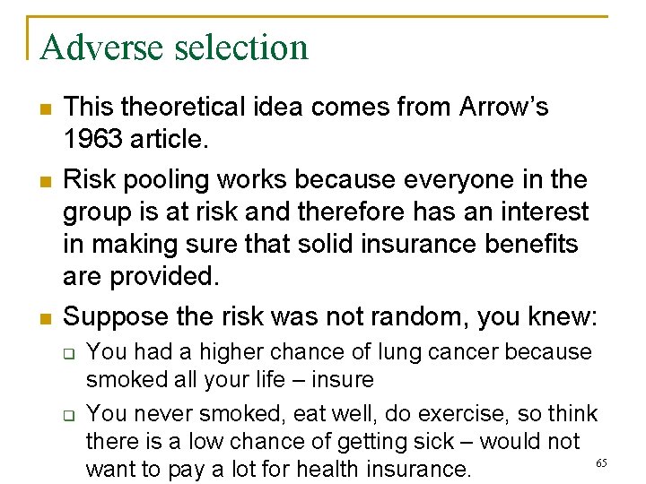 Adverse selection n This theoretical idea comes from Arrow’s 1963 article. Risk pooling works