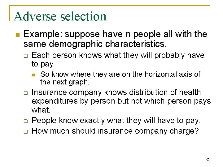 Adverse selection n Example: suppose have n people all with the same demographic characteristics.