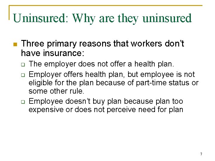 Uninsured: Why are they uninsured n Three primary reasons that workers don’t have insurance: